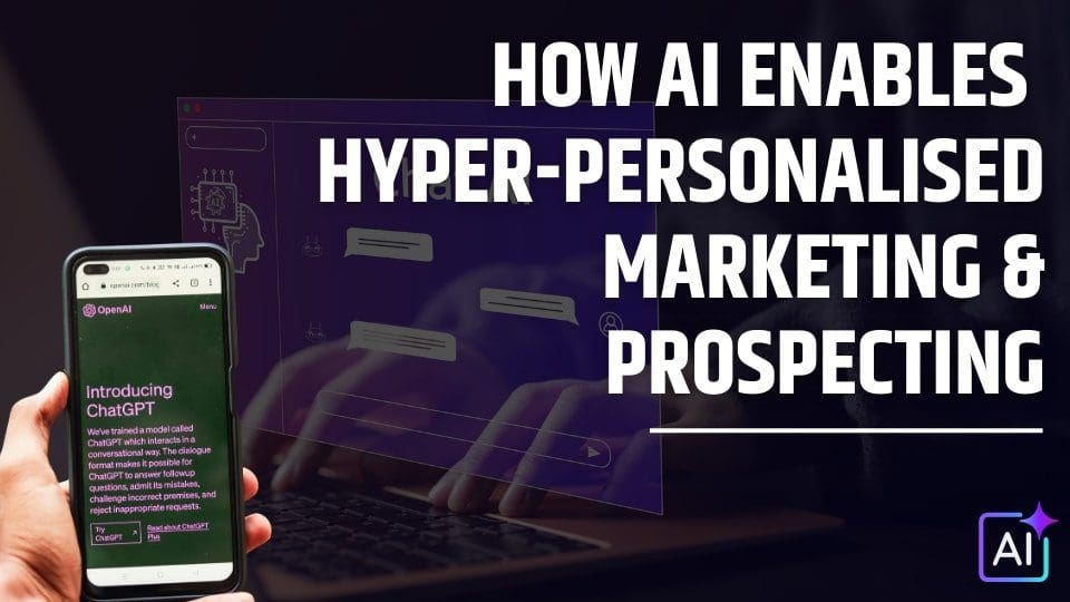 How AI Enables Hyper-Personalised Marketing & Prospecting